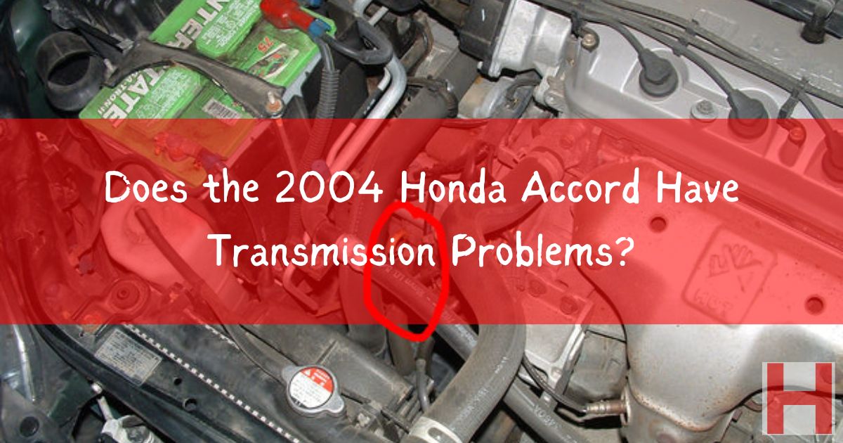 Does The 2004 Honda Accord Have Transmission Problems?